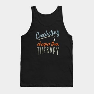 Funny Crocheting is Cheaper Than Therapy Tank Top